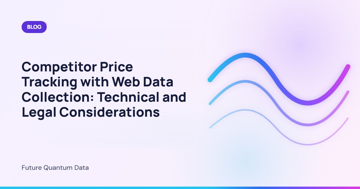 Competitor Price Tracking with Web Data Collection: Technical and Legal Considerations