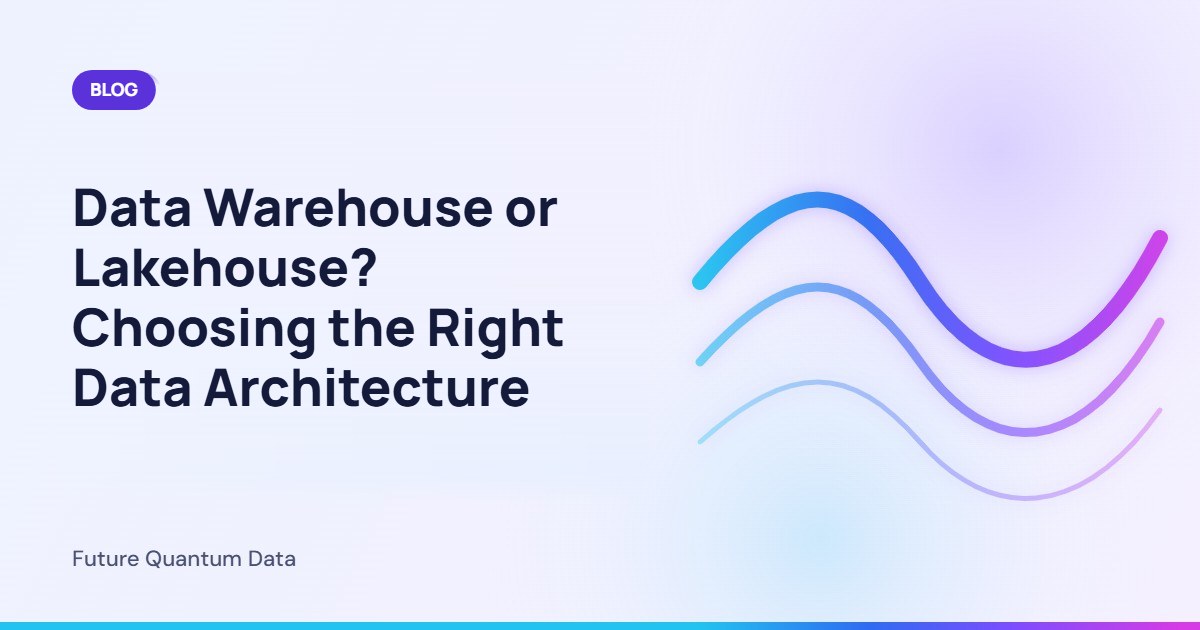 Data Warehouse or Lakehouse? Choosing the Right Data Architecture