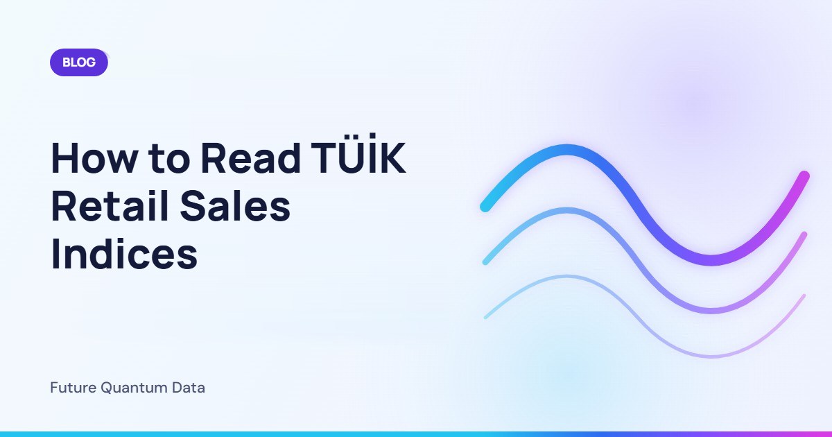 How to Read TÜİK Retail Sales Indices