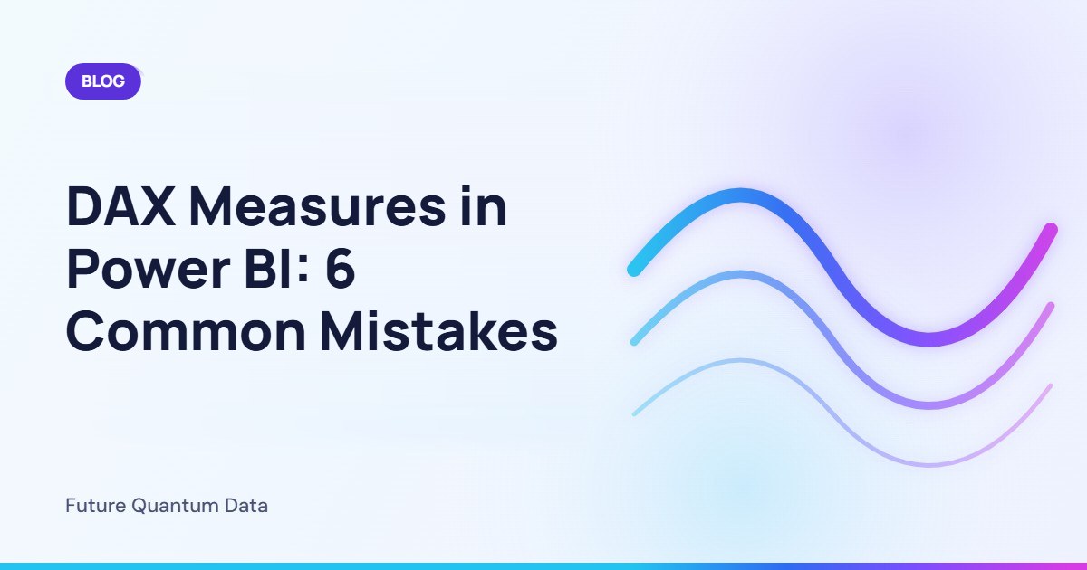 DAX Measures in Power BI: 6 Common Mistakes