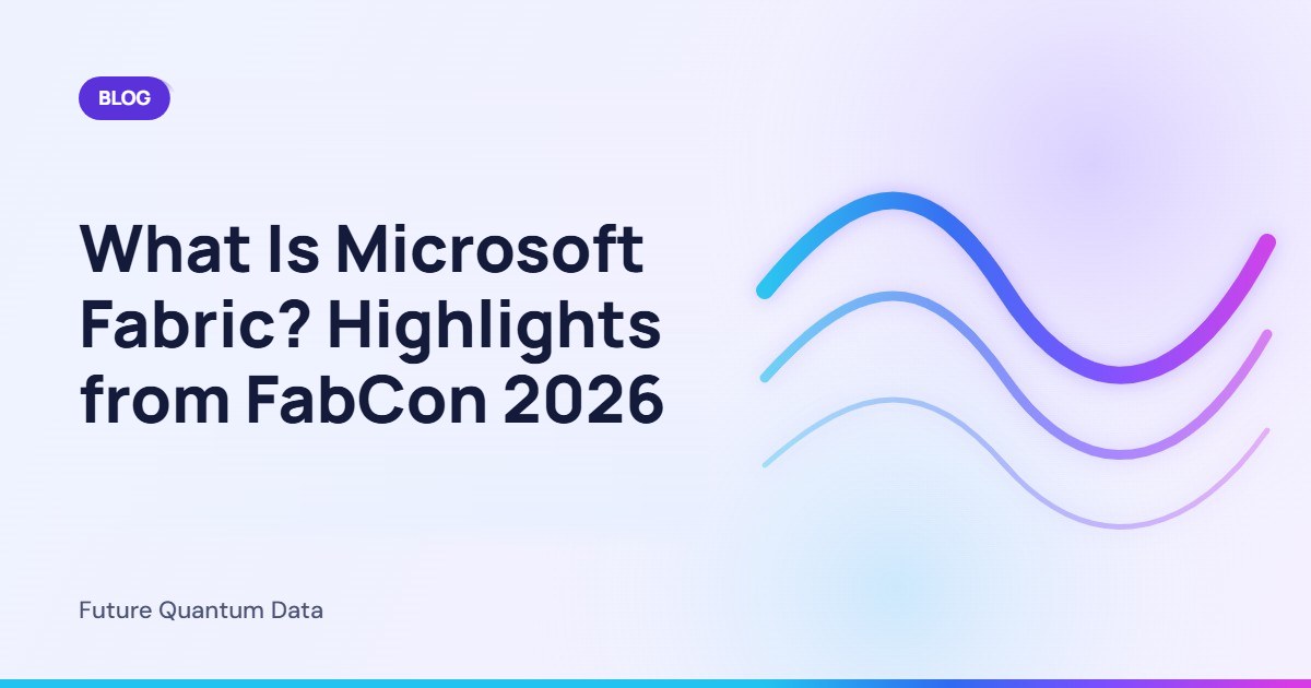 What Is Microsoft Fabric? Highlights from FabCon 2026